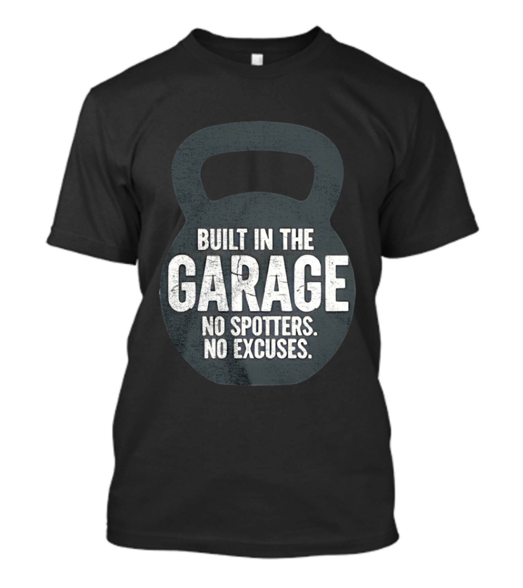 Built In The Garage No Spotters No Excuses Kettlebell Motivation T-Shirt