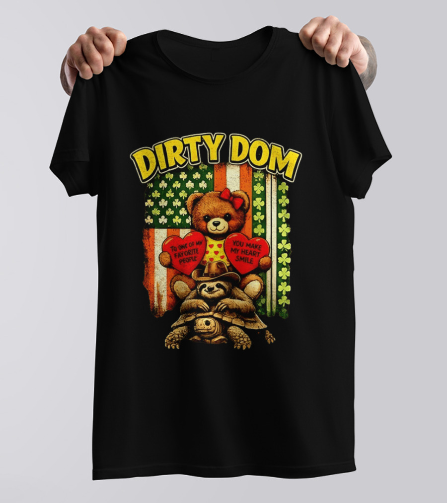 Dirty Dom Teddy Bear Holding Hearts With Favorite People Message And Shamrock T-Shirt