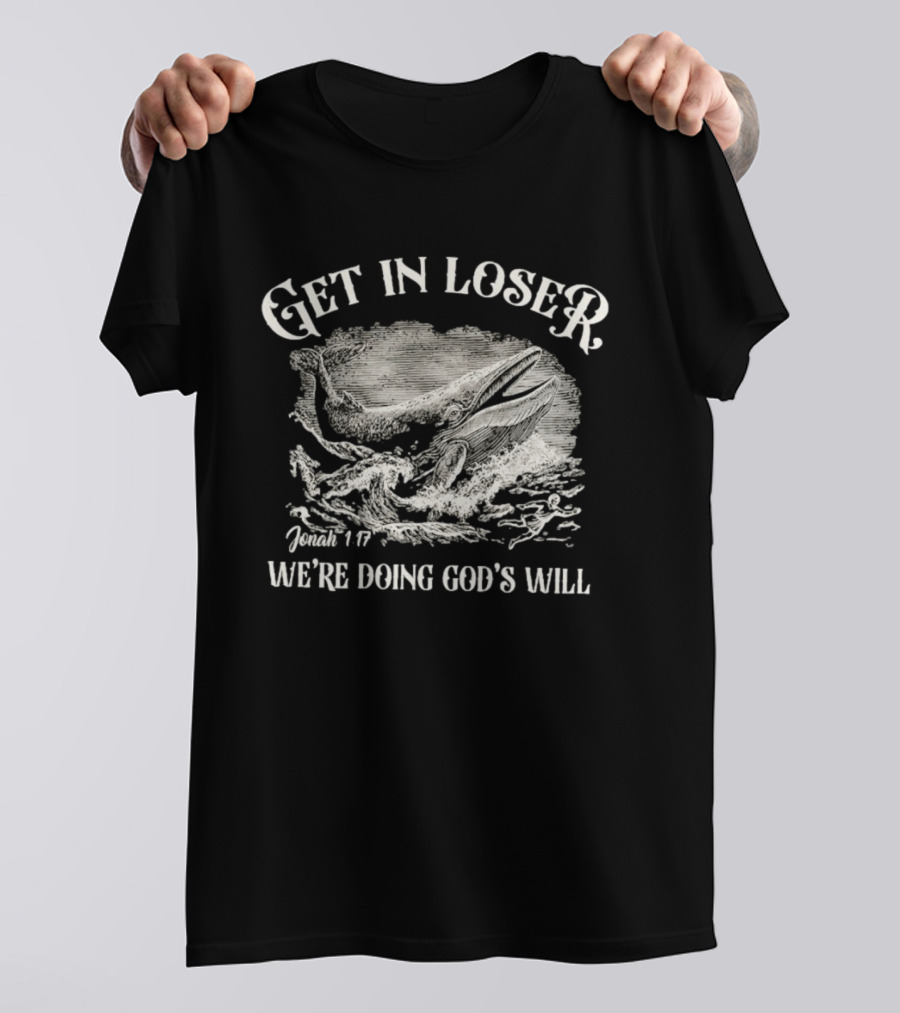Get In Loser Jonah 1:17 We're Doing God's Will Christian Whale Scene T-Shirt