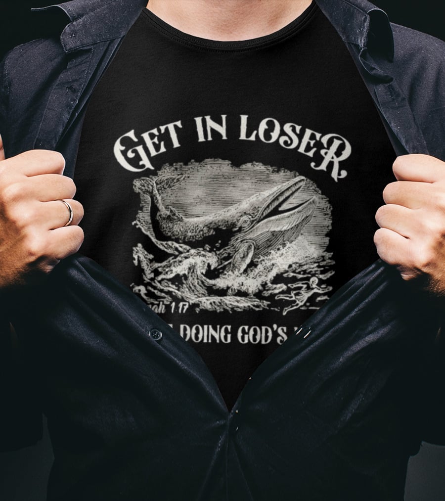Get In Loser Jonah 1:17 We're Doing God's Will Christian Whale Scene T-Shirt