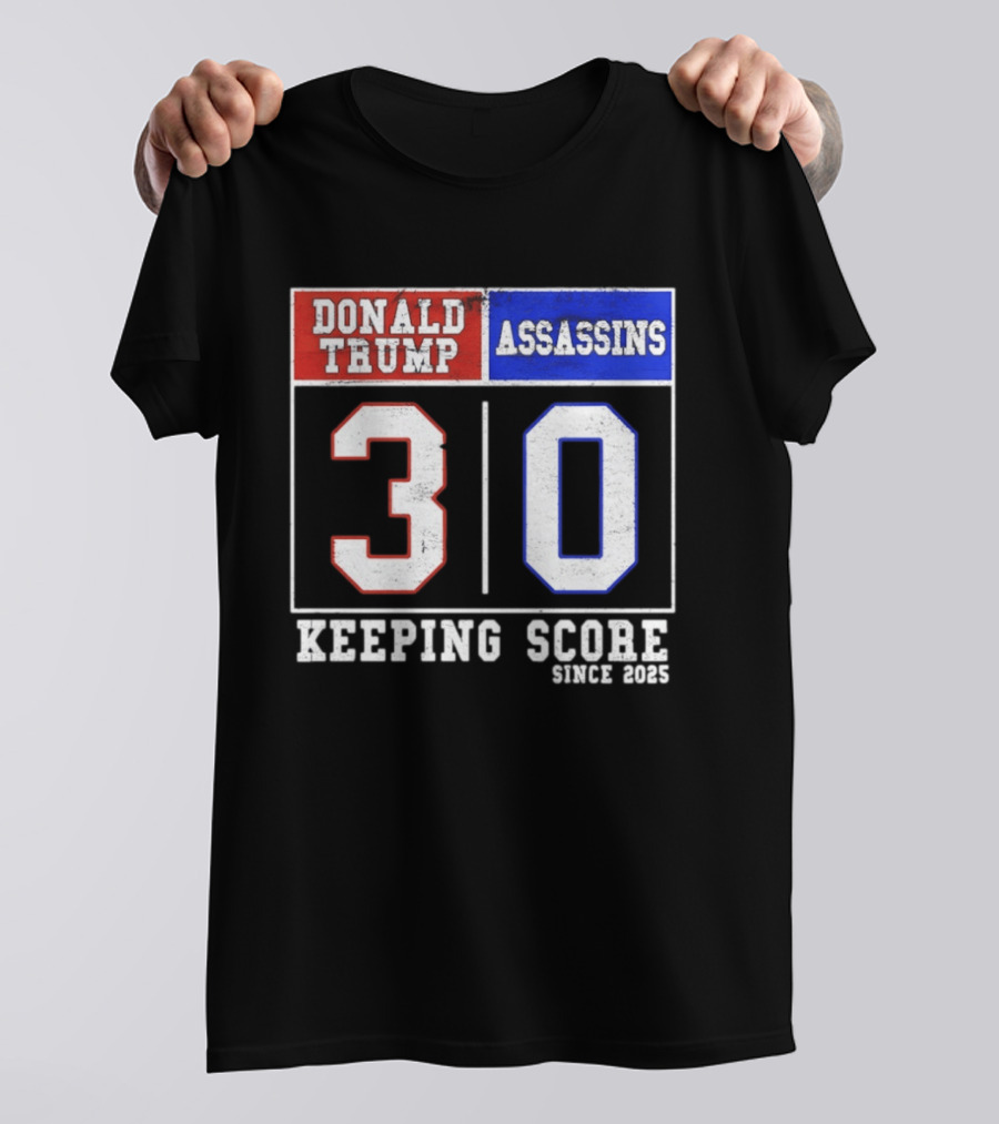 Donald Trump Assassins 30 Keeping Score Since 2025 T-Shirt