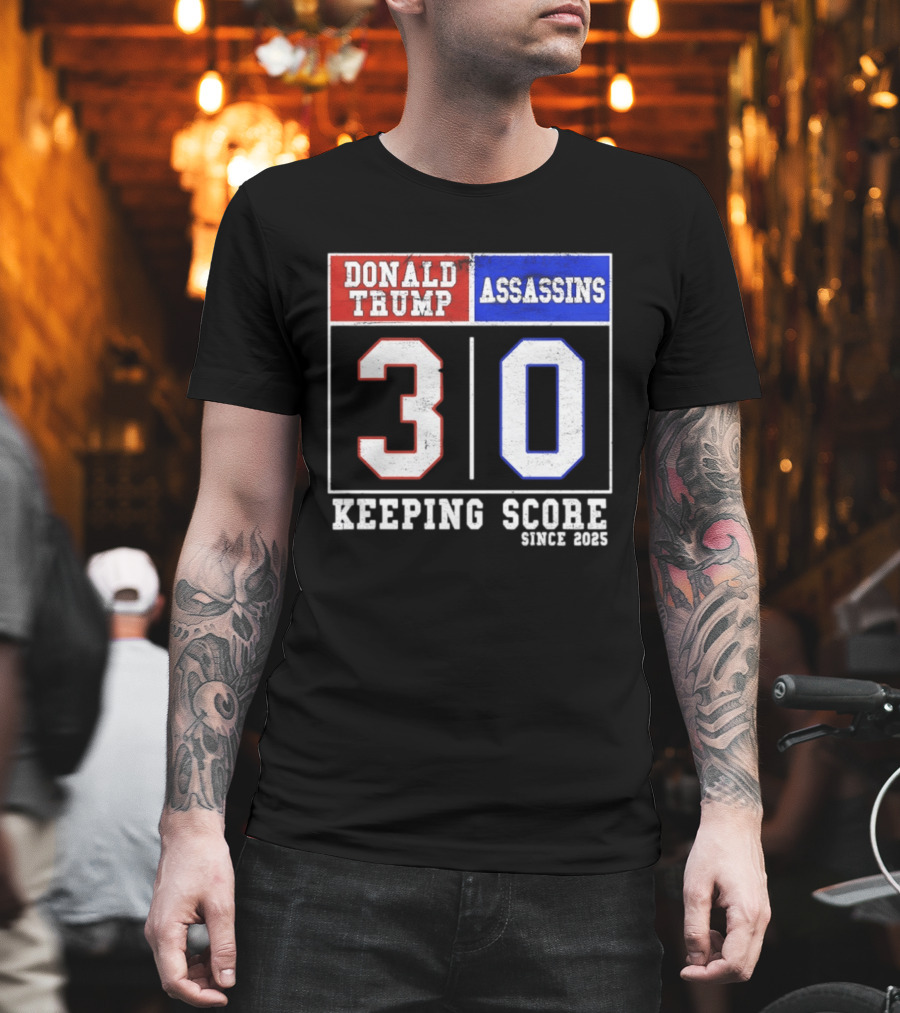 Donald Trump Assassins 30 Keeping Score Since 2025 T-Shirt