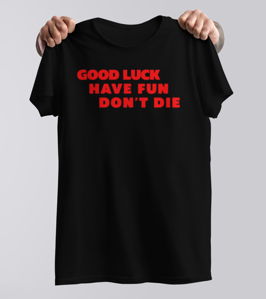 Good Luck Have Fun Don't Die 2026 Gaming Enthusiasts Motivational Phrase T-Shirt