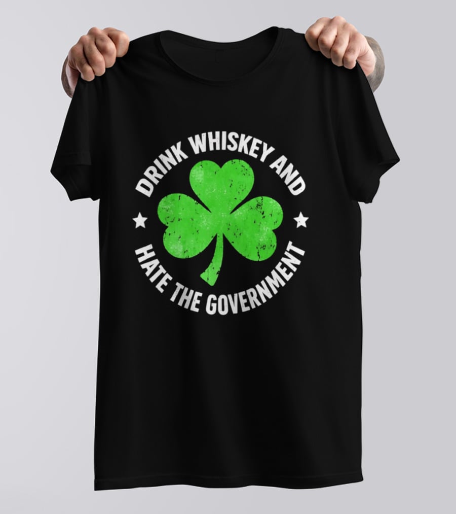 Drink Whiskey And Hate The Government Shamrock Clover Retro Irish St. Patrick's Day T-Shirt