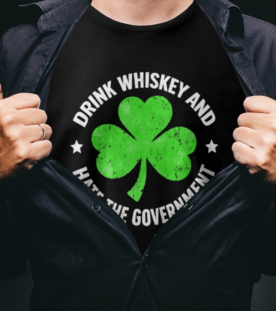 Drink Whiskey And Hate The Government Shamrock Clover Retro Irish St. Patrick's Day T-Shirt