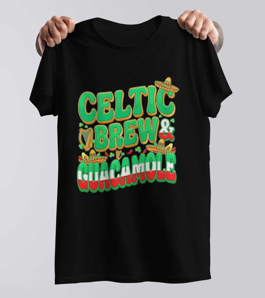 Celtic Brew And Guacamole Harps Shamrocks Sombreros Half Mexican Half Irish Foodie T-Shirt
