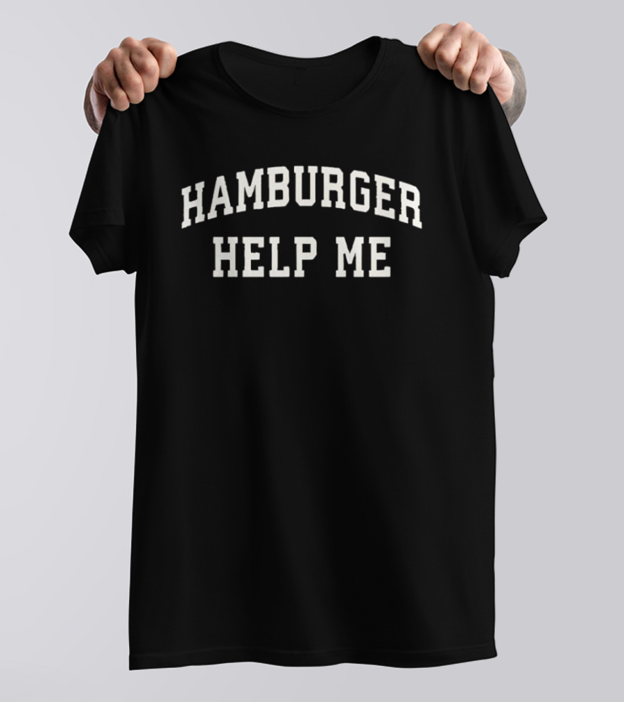 Hamburger Help Me Phrase In Bold Vintage Font T-Shirt