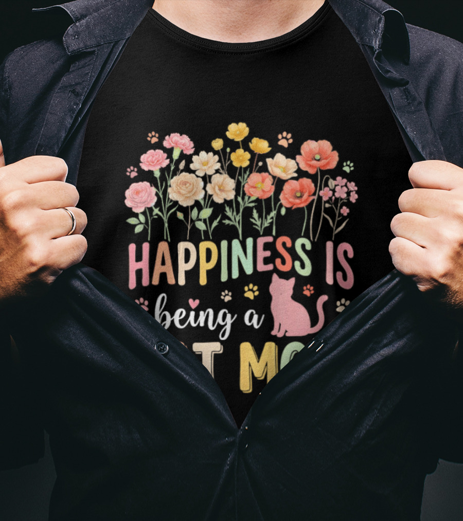 Happiness Is Being A Cat Mom Floral Flowers Paw Prints Kitty T-Shirt