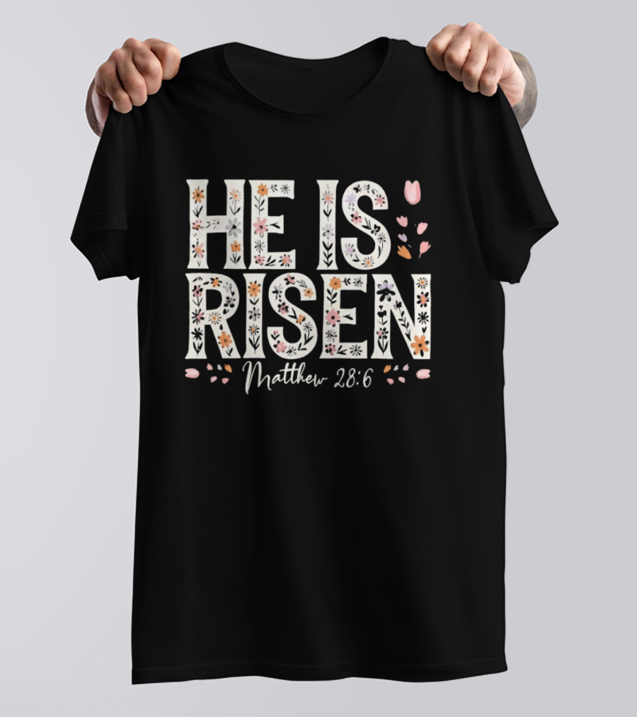 He Is Risen Matthew 28 6 Floral Pattern Christian Easter T-Shirt