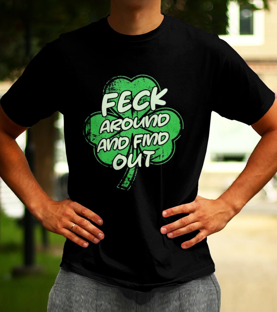Feck Around And Find Out St Paddy Maga Trump Shamrock T-Shirt