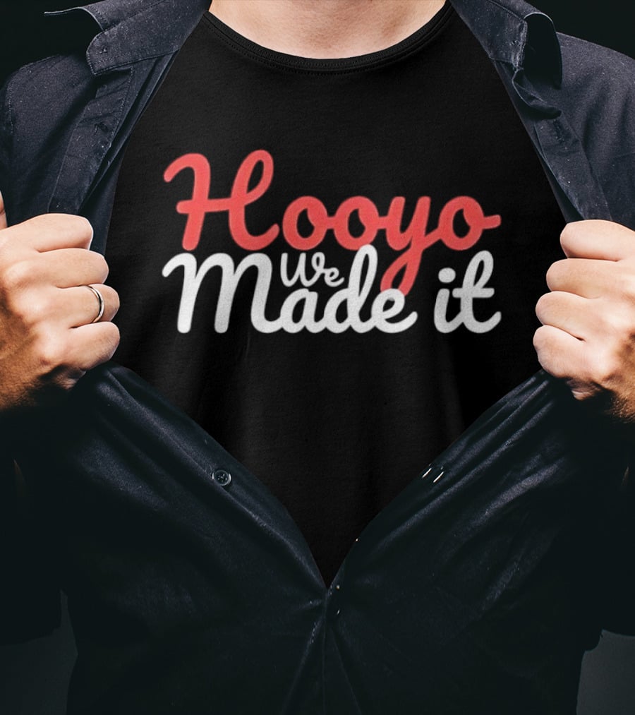 Hooyo We Made It Bold Statement Celebratory T-Shirt