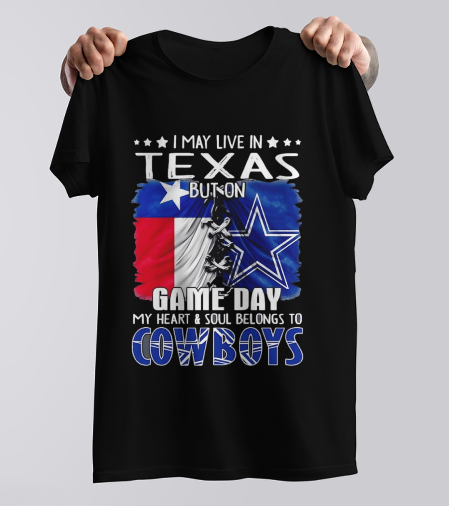 I May Live In Texas But On Game Day My Heart And Soul Belongs To Cowboys Football Flag T-Shirt