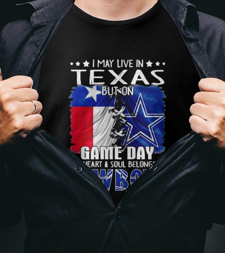 I May Live In Texas But On Game Day My Heart And Soul Belongs To Cowboys Football Flag T-Shirt