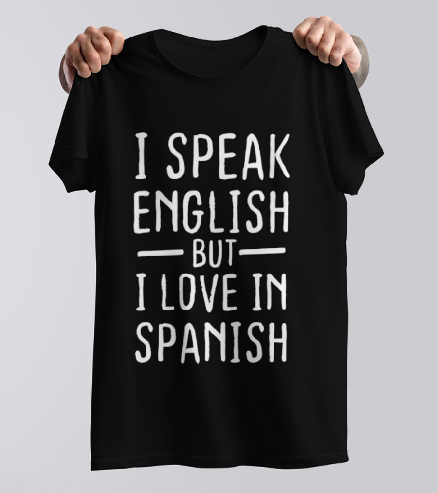 I Speak English But I Love In Spanish Phrase T-Shirt