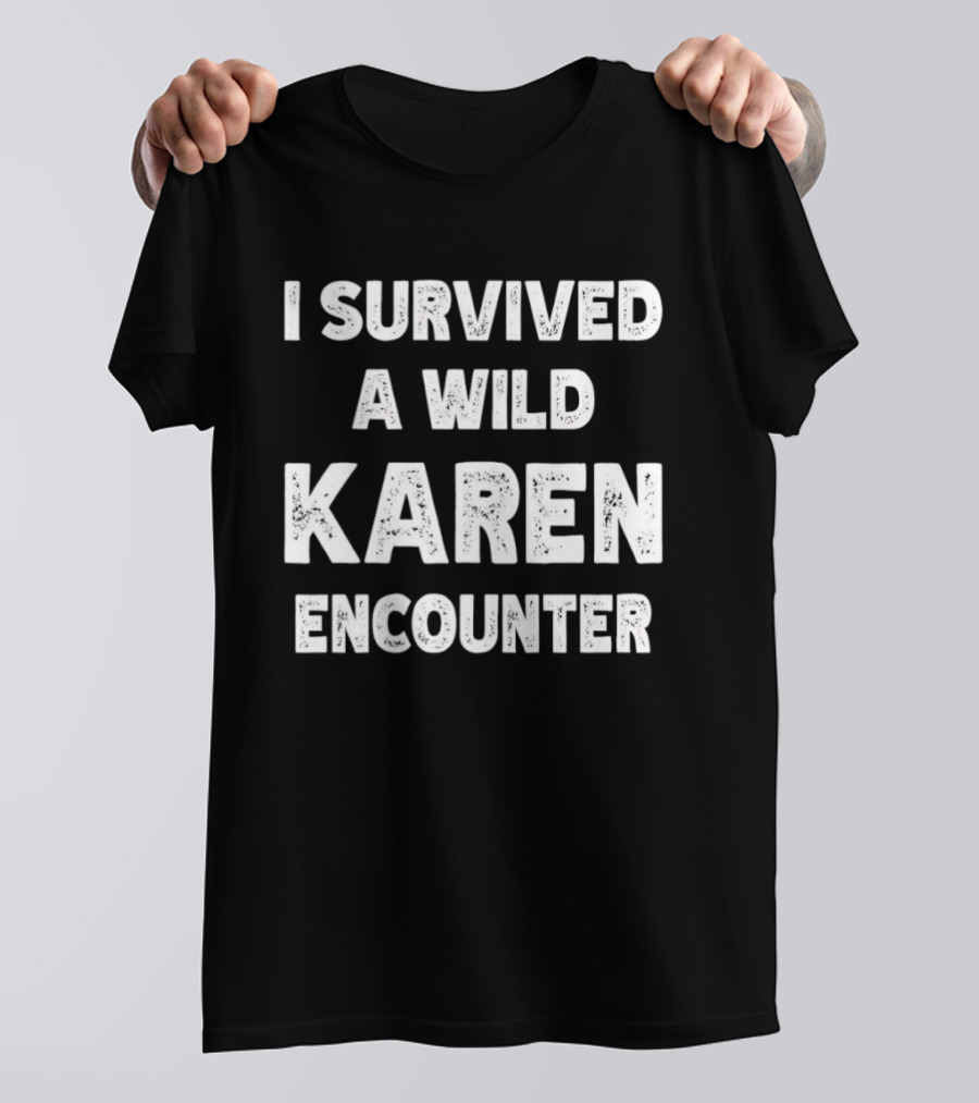 I Survived A Wild Karen Encounter T-Shirt