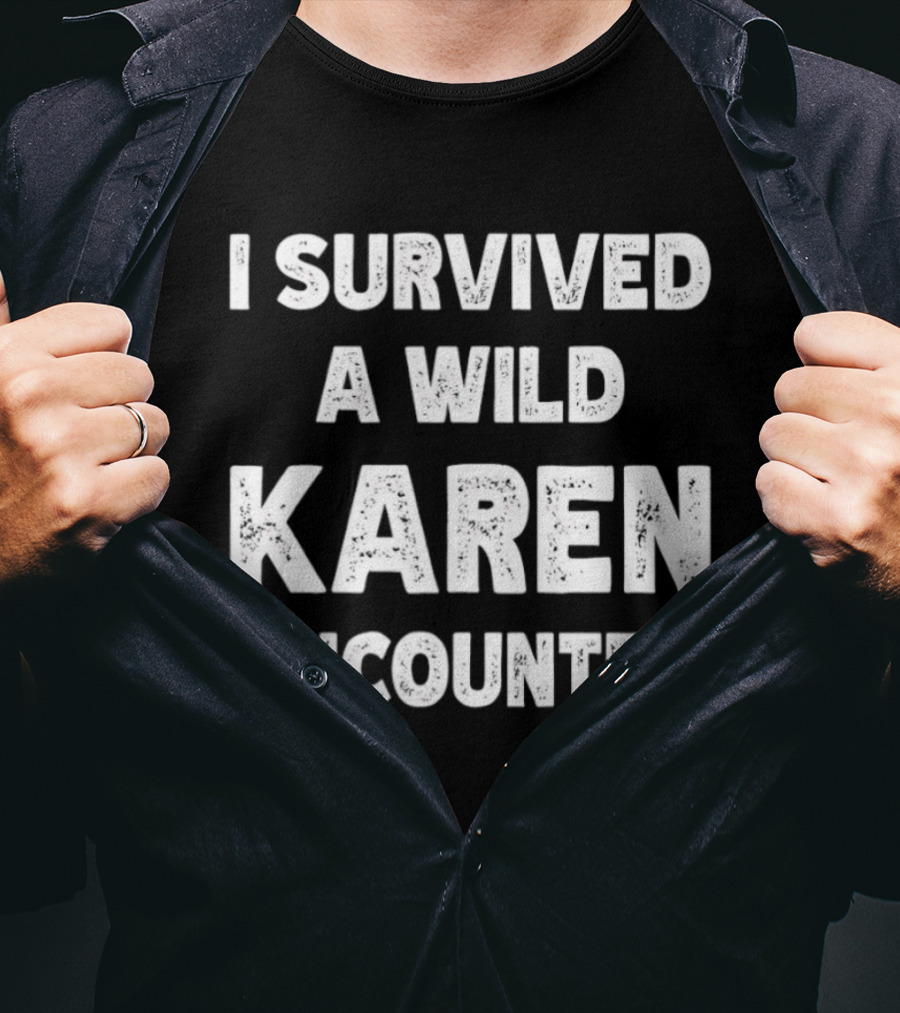 I Survived A Wild Karen Encounter T-Shirt