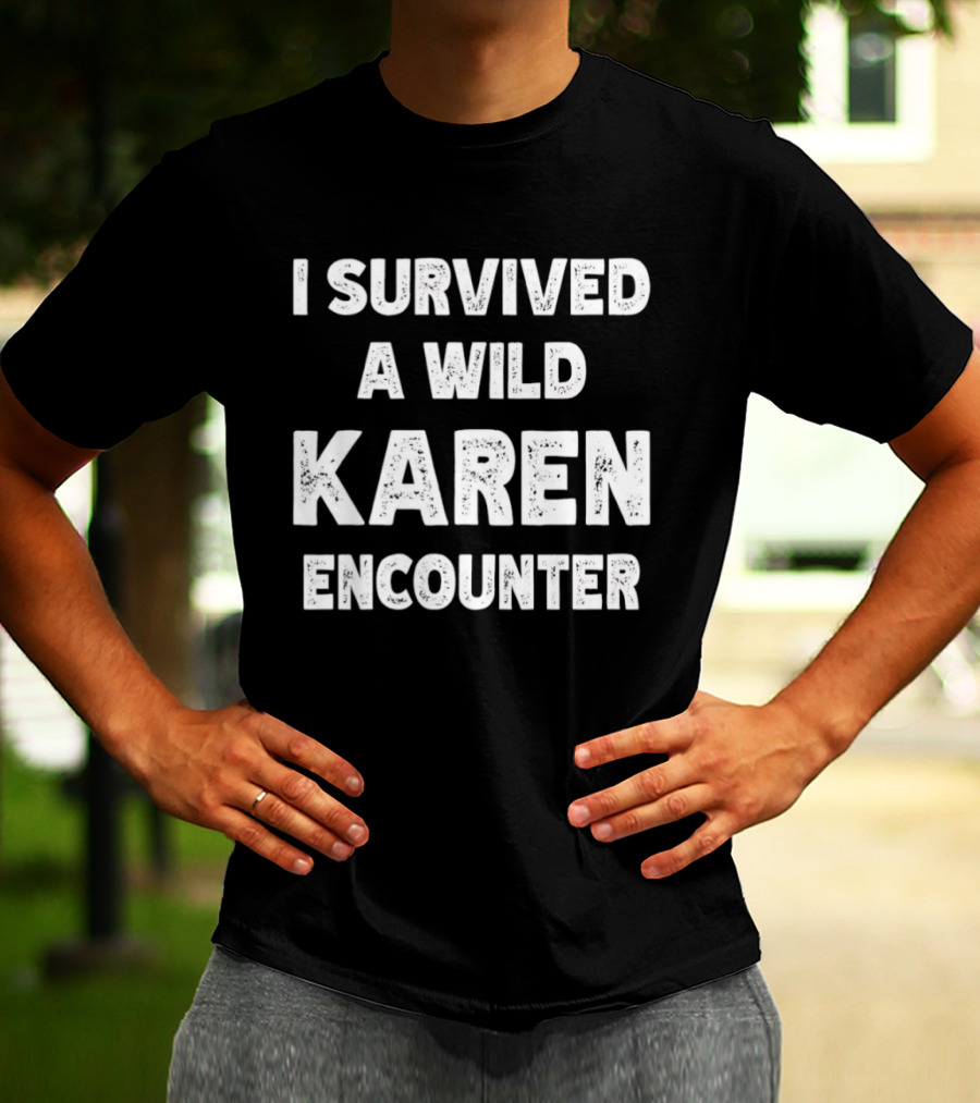 I Survived A Wild Karen Encounter T-Shirt