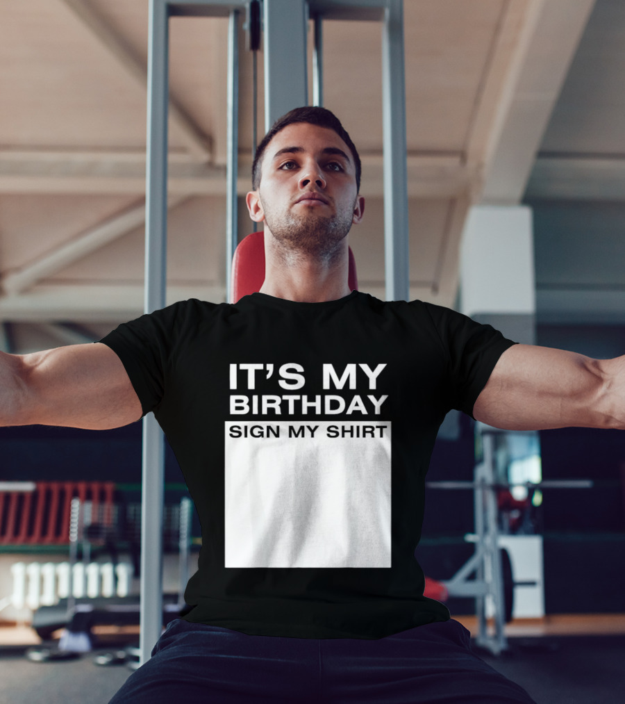It's My Birthday Sign My T-Shirt