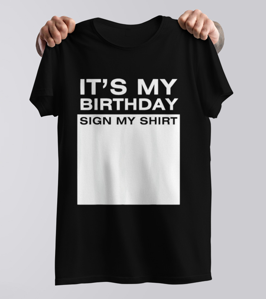 It's My Birthday Sign My T-Shirt