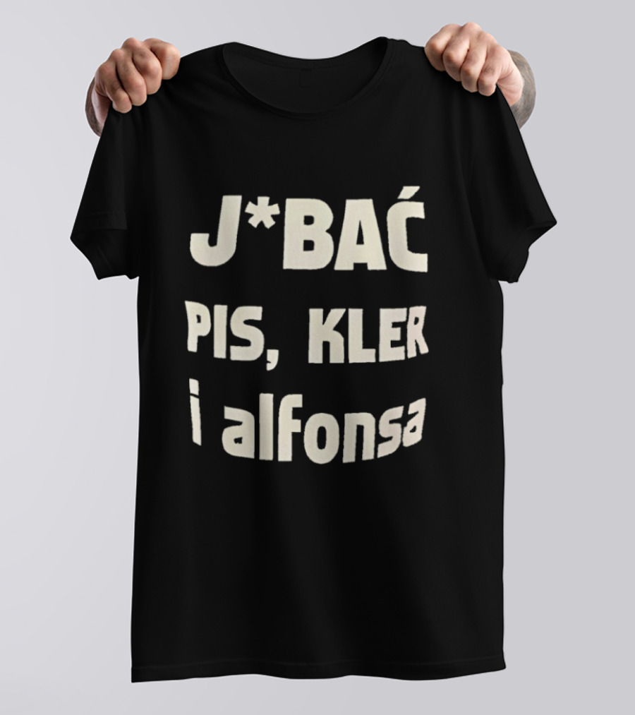 Jbać Pis Kler I Alfonsa T-Shirt