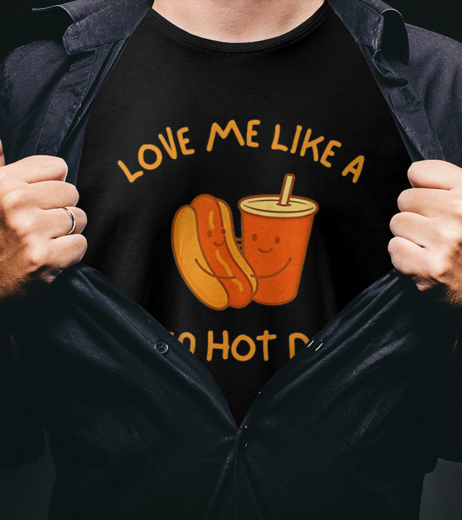 Love Me Like A $1.50 Hot Dog With Happy Soda Cup T-Shirt