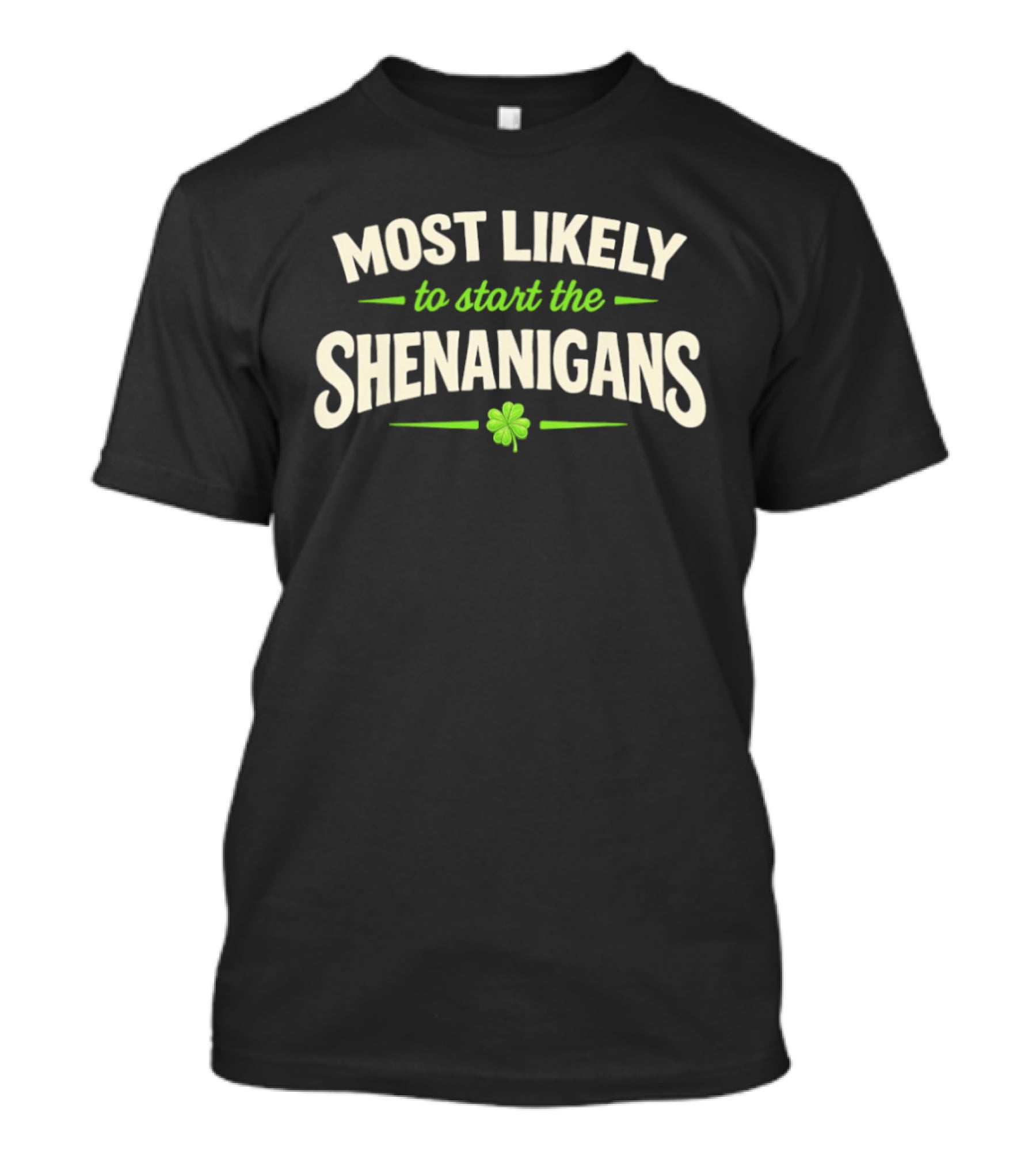 Most Likely To Start The Shenanigans St Patrick's Day Clover T-Shirt