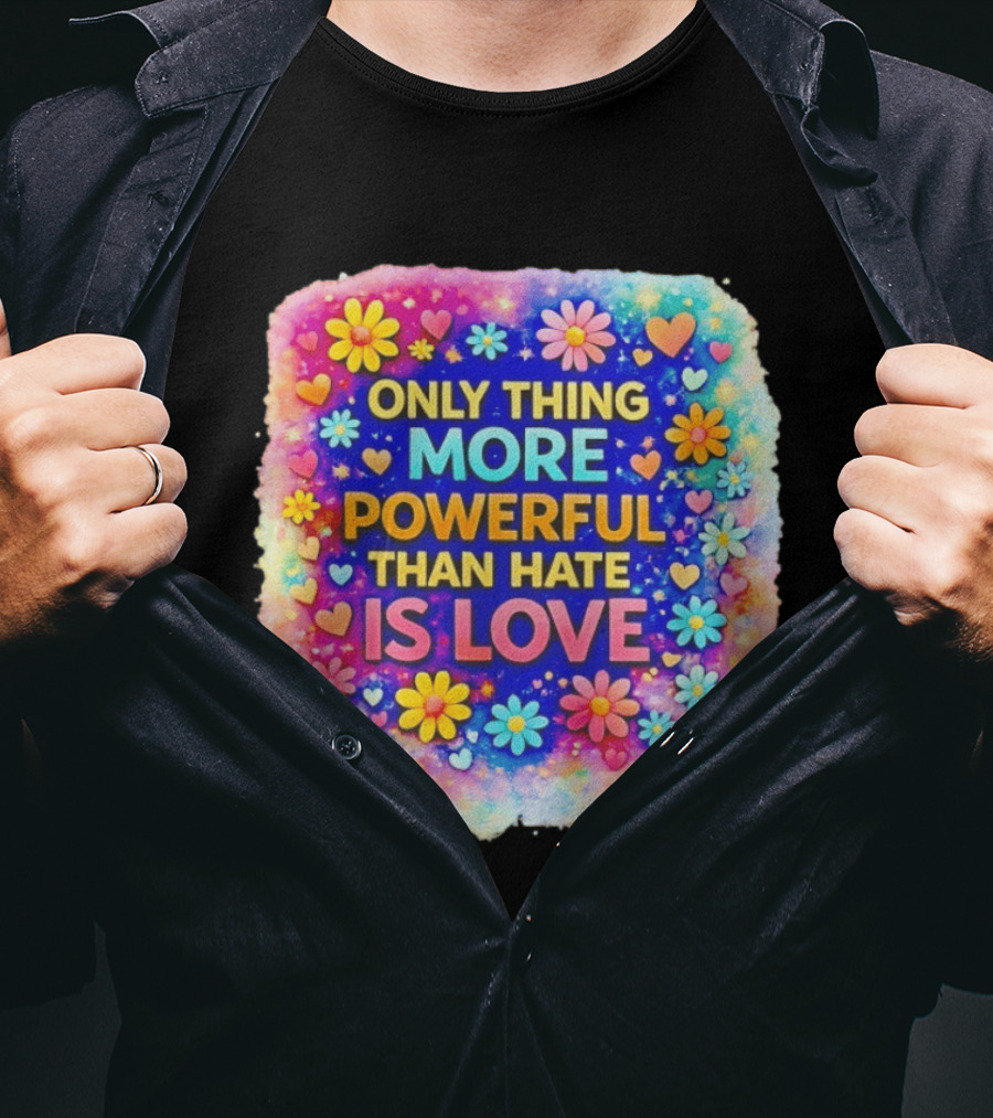 Colorful Floral Heart Theme Only Thing More Powerful Than Hate Is Love T-Shirt