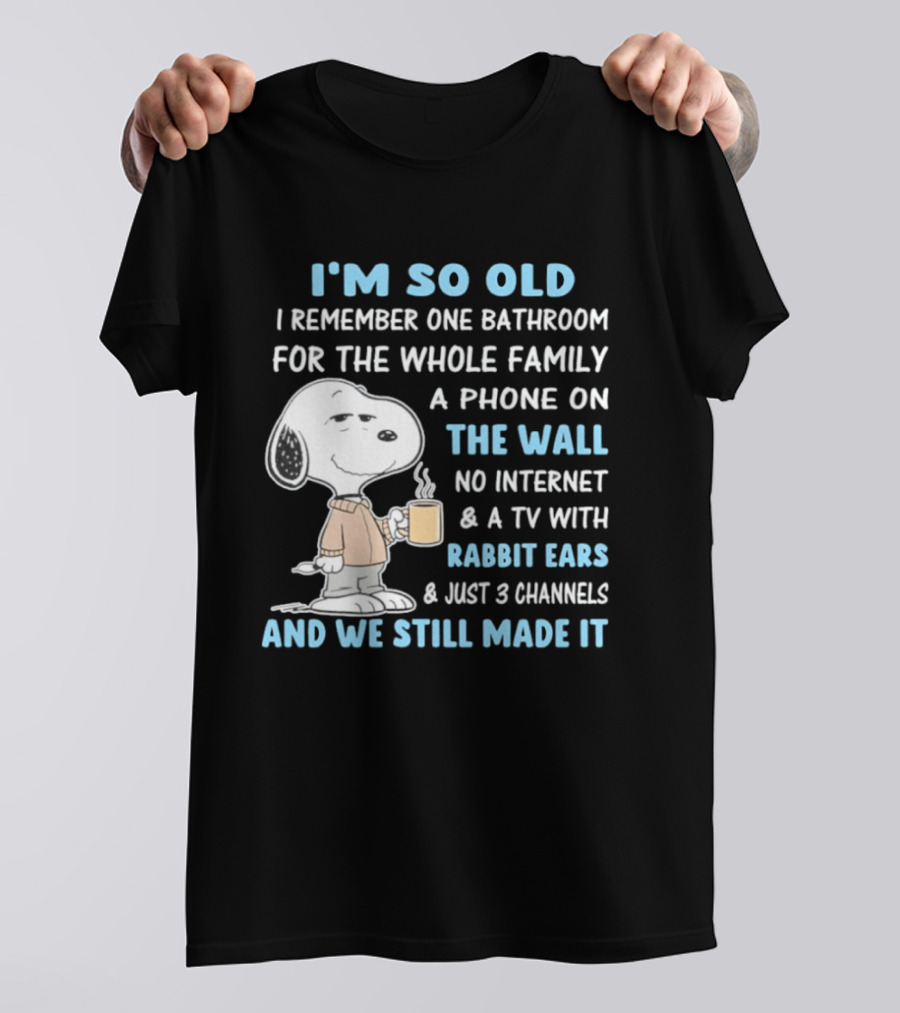 I'm So Old Snoopy Remember One Bathroom Phone On The Wall No Internet TV With Rabbit Ears 3 Channels T-Shirt