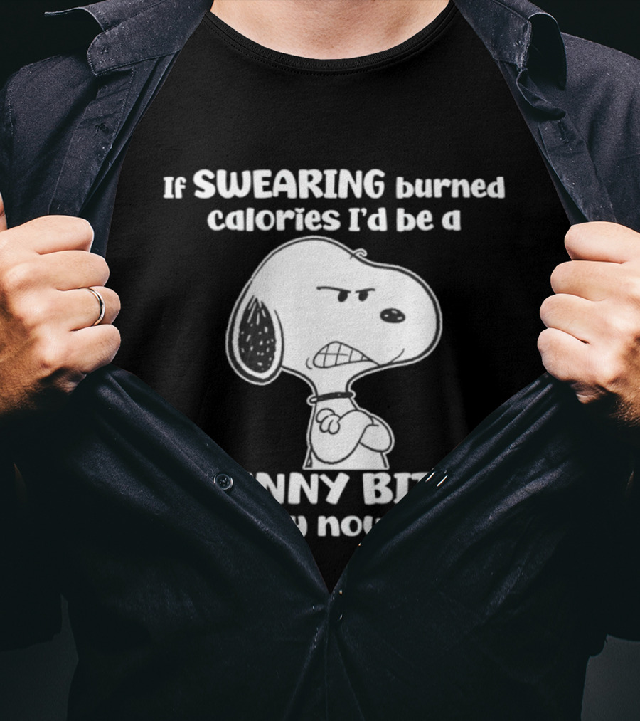 Snoopy If Swearing Burned Calories I'd Be A Skinny Bitch By Now T-Shirt