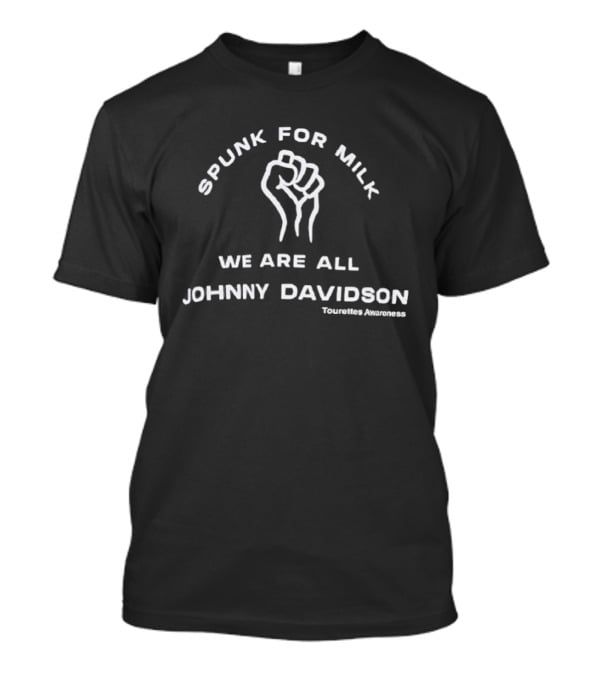 Spunk For Milk We Are All Johnny Davidson Tourette Awareness T-Shirt