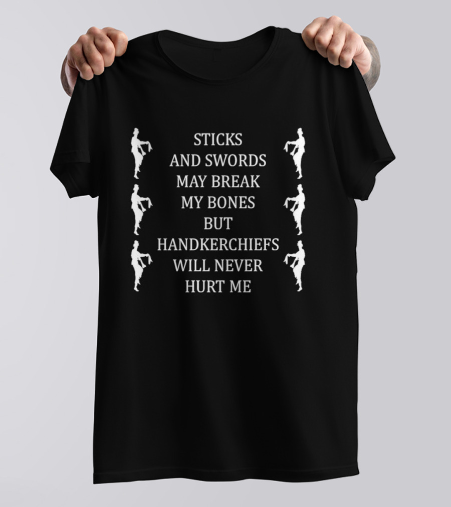 Sticks And Swords May Break My Bones But Handkerchiefs Will Never Hurt Me Dancing Figures T-Shirt