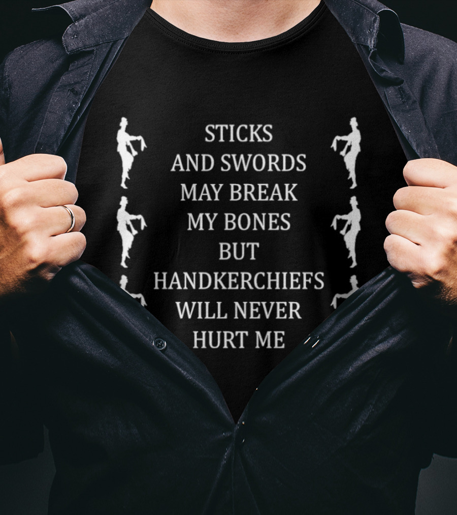 Sticks And Swords May Break My Bones But Handkerchiefs Will Never Hurt Me Dancing Figures T-Shirt