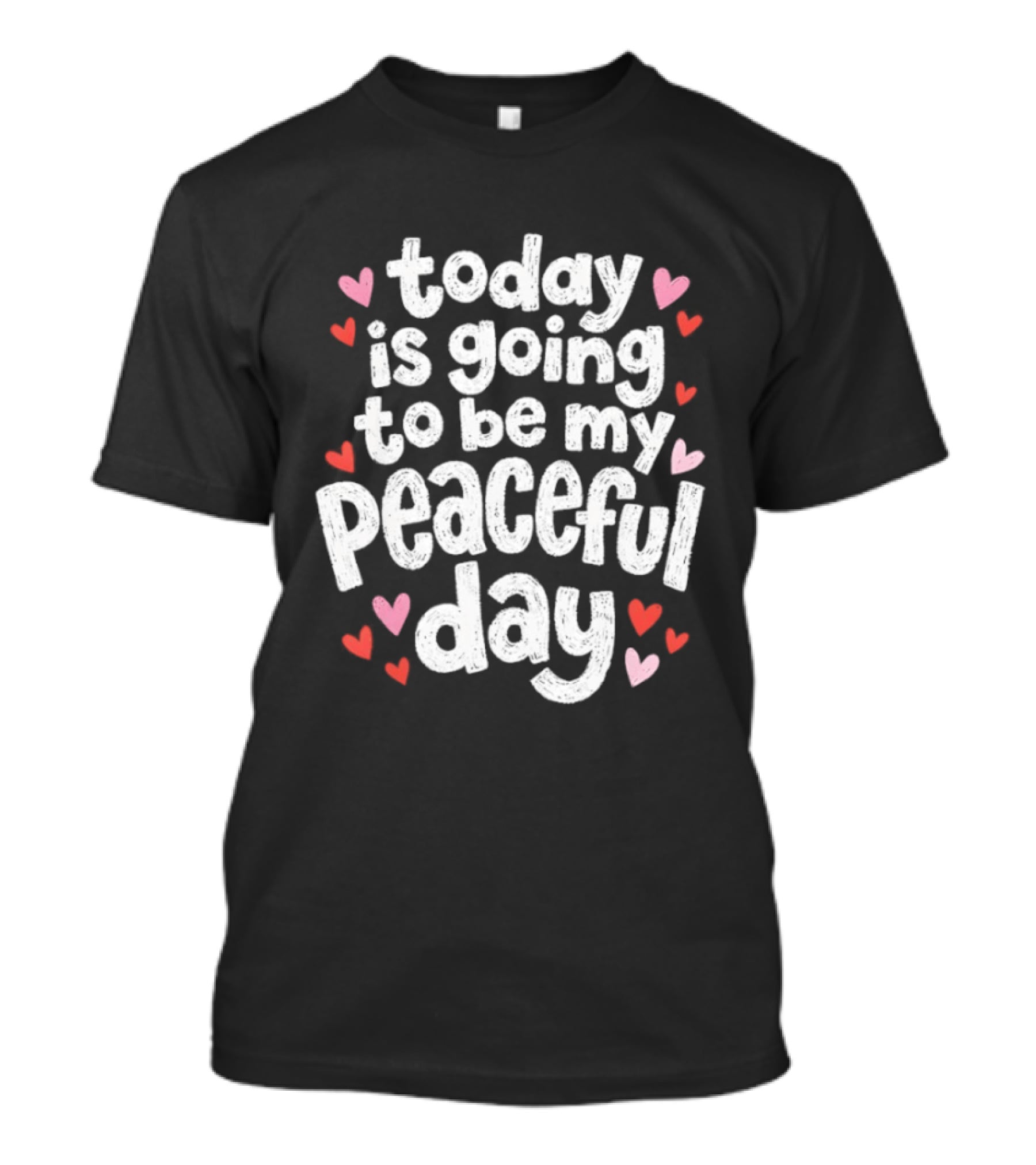 Today Is Going To Be My Peaceful Day With Heart Accents T-Shirt
