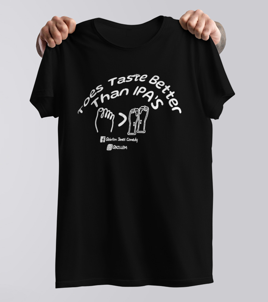 Toes Taste Better Than IPA's Quinton Jones Comedy Oxtulum T-Shirt