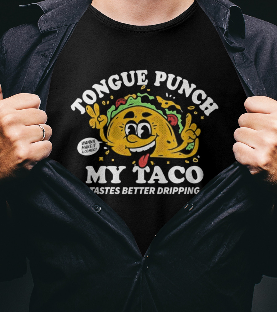 Tongue Punch My Taco Tastes Better Dripping Playful Taco Face T-Shirt