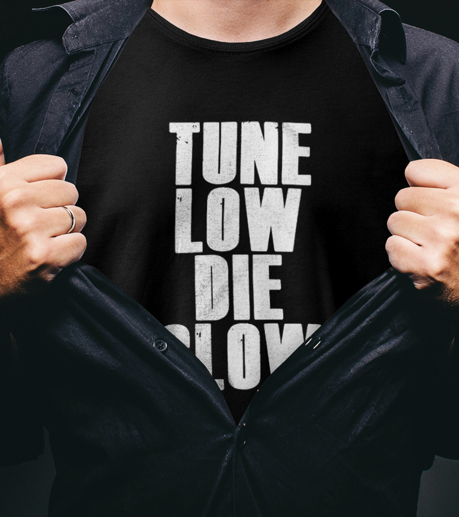 Tune Low Die Slow T-Shirt