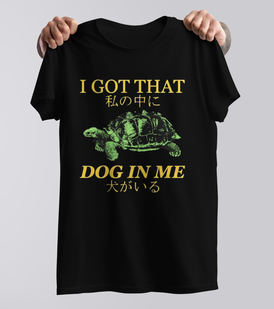 I GOT THAT DOG IN ME Turtle T-Shirt