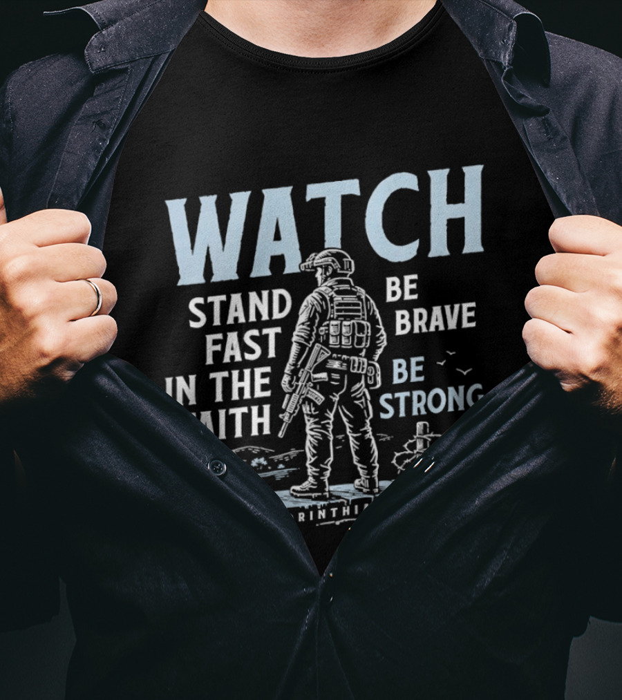 1 Corinthians 16:13 Stand Fast In The Faith Be Brave Be Strong Soldier T-Shirt