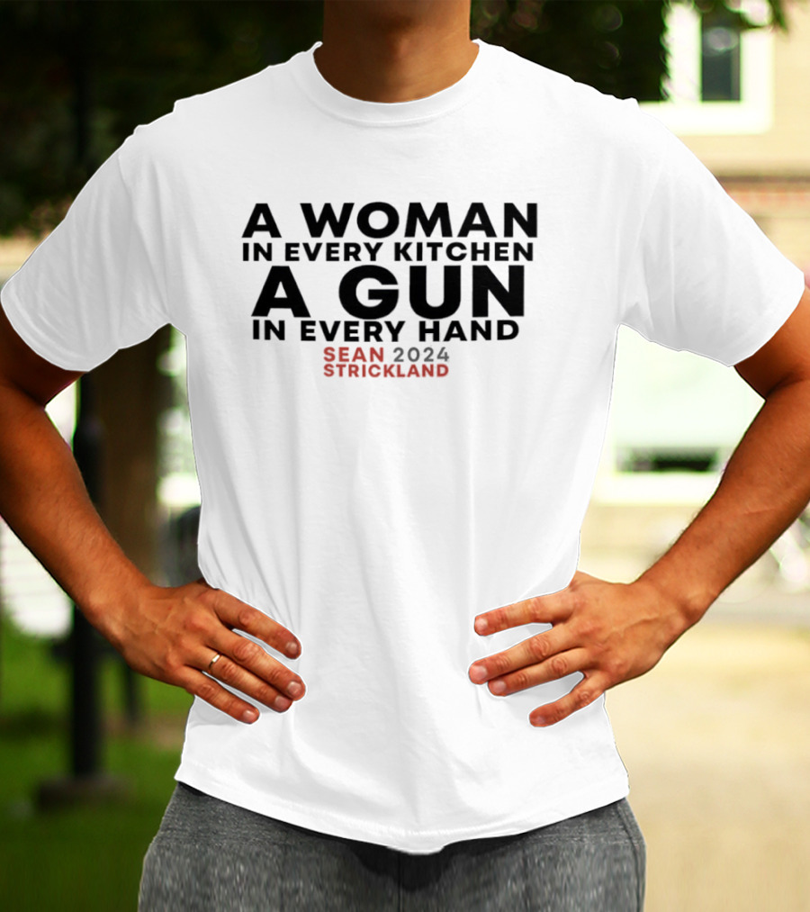A Woman In Every Kitchen A Gun In Every Hand Sean Strickland 2024 T-Shirt