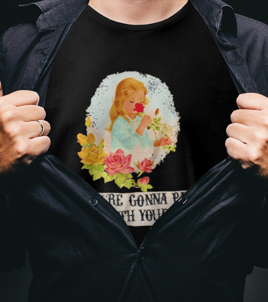 You're Gonna Pay Me With Your Life Vintage Floral T-Shirt