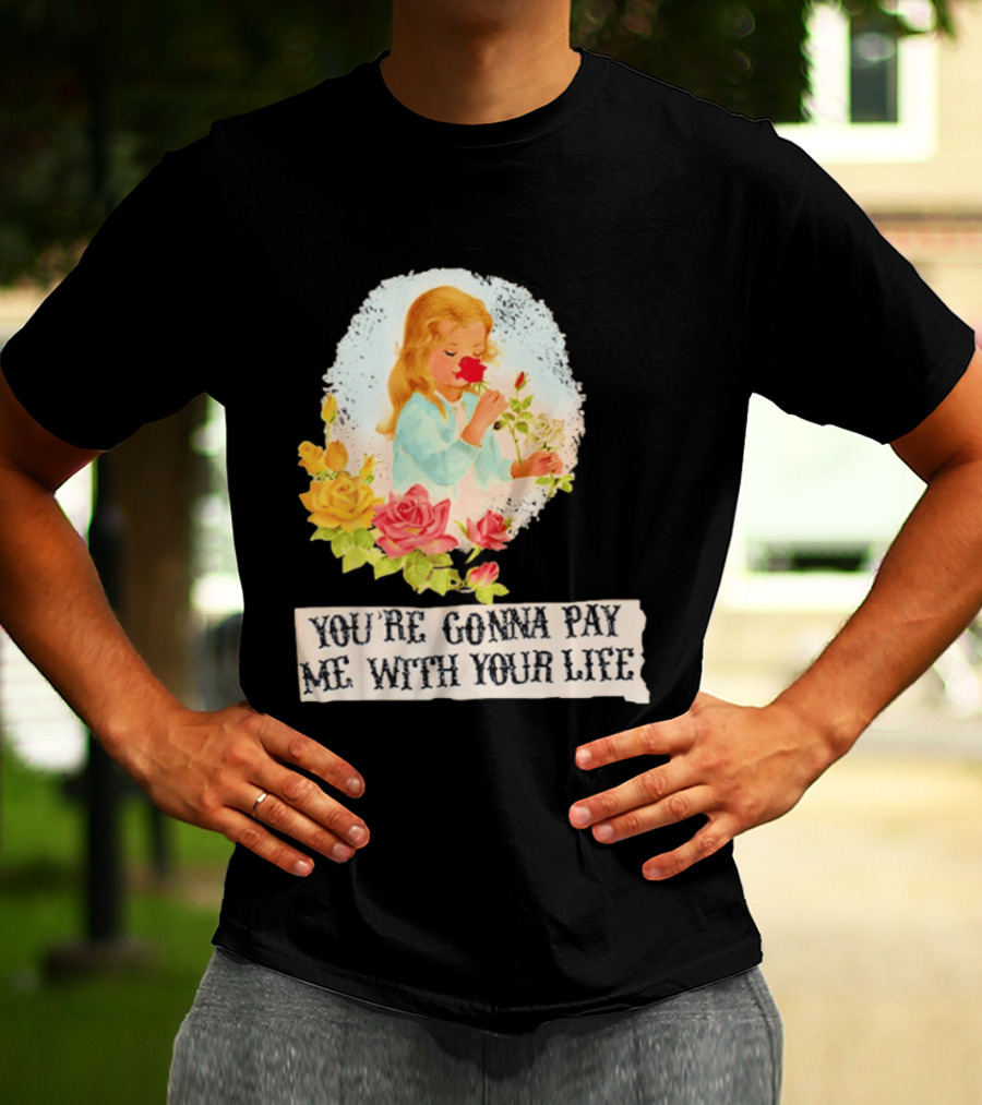 You're Gonna Pay Me With Your Life Vintage Floral T-Shirt