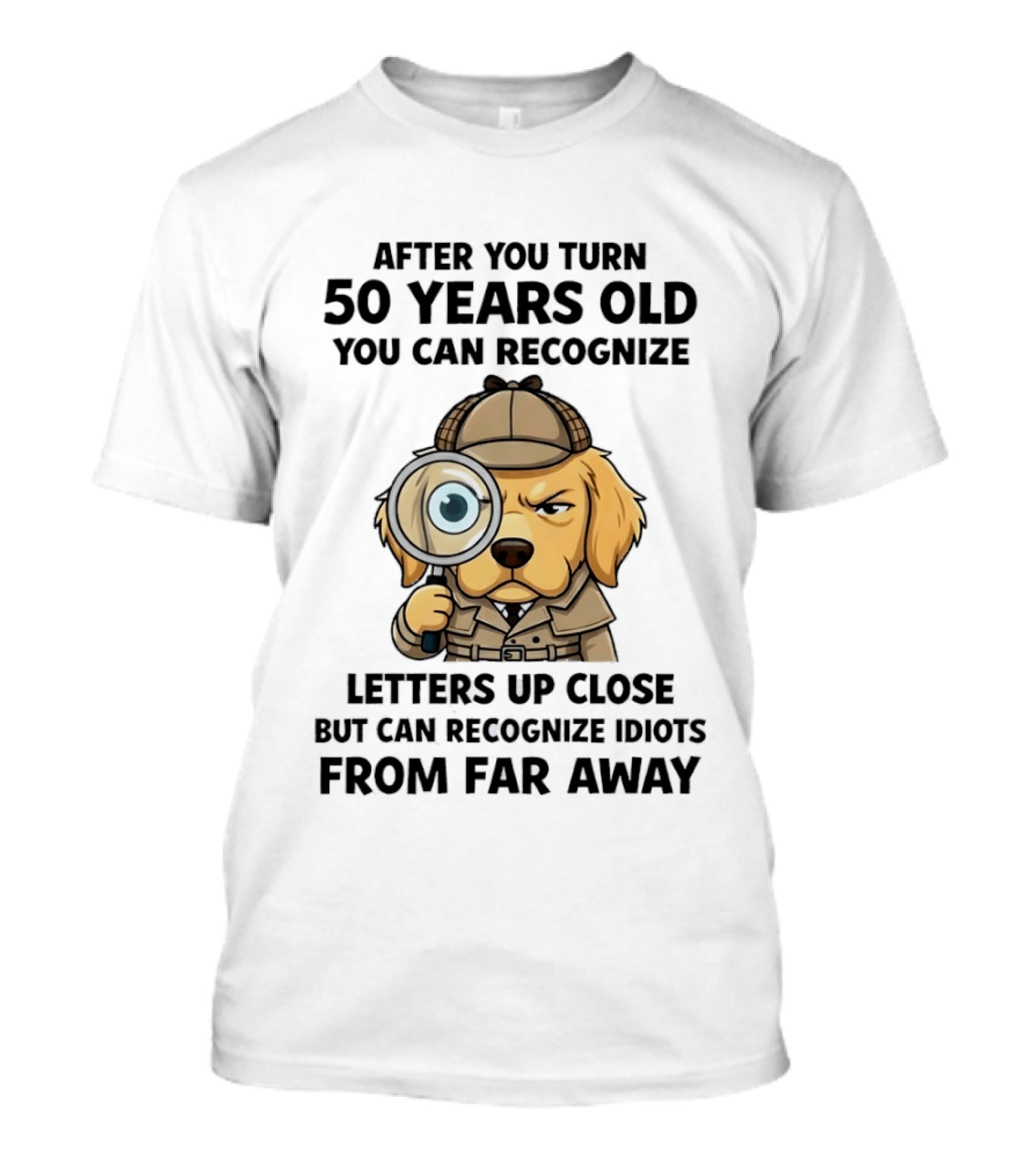 After You Turn 50 Years Old Letters Up Close Recognize Idiots From Far Away T-Shirt