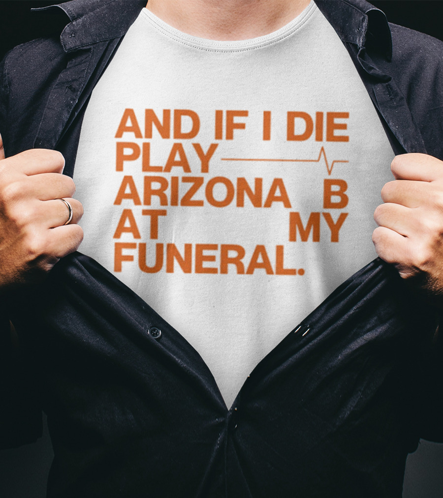 Arizona And If I Die Play Arizona B At My Funeral Heartbeat Line T-Shirt