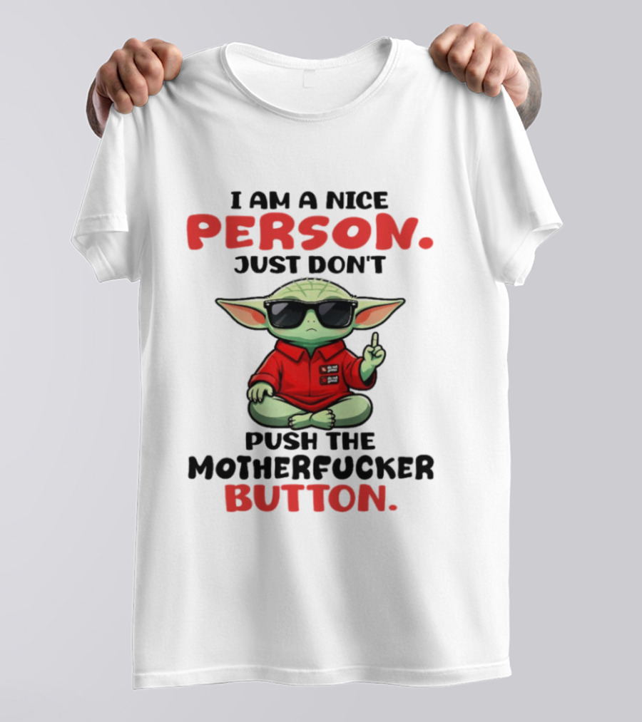 I Am A Nice Person Just Don't Push The Motherfucker Button Baby Yoda T-Shirt