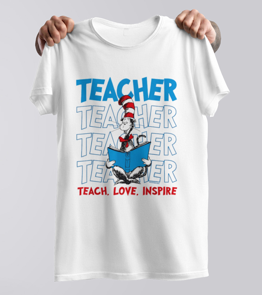 Dr Seuss Cat In The Hat Teacher Teach Love Inspire T-Shirt