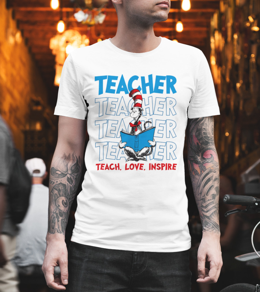 Dr Seuss Cat In The Hat Teacher Teach Love Inspire T-Shirt