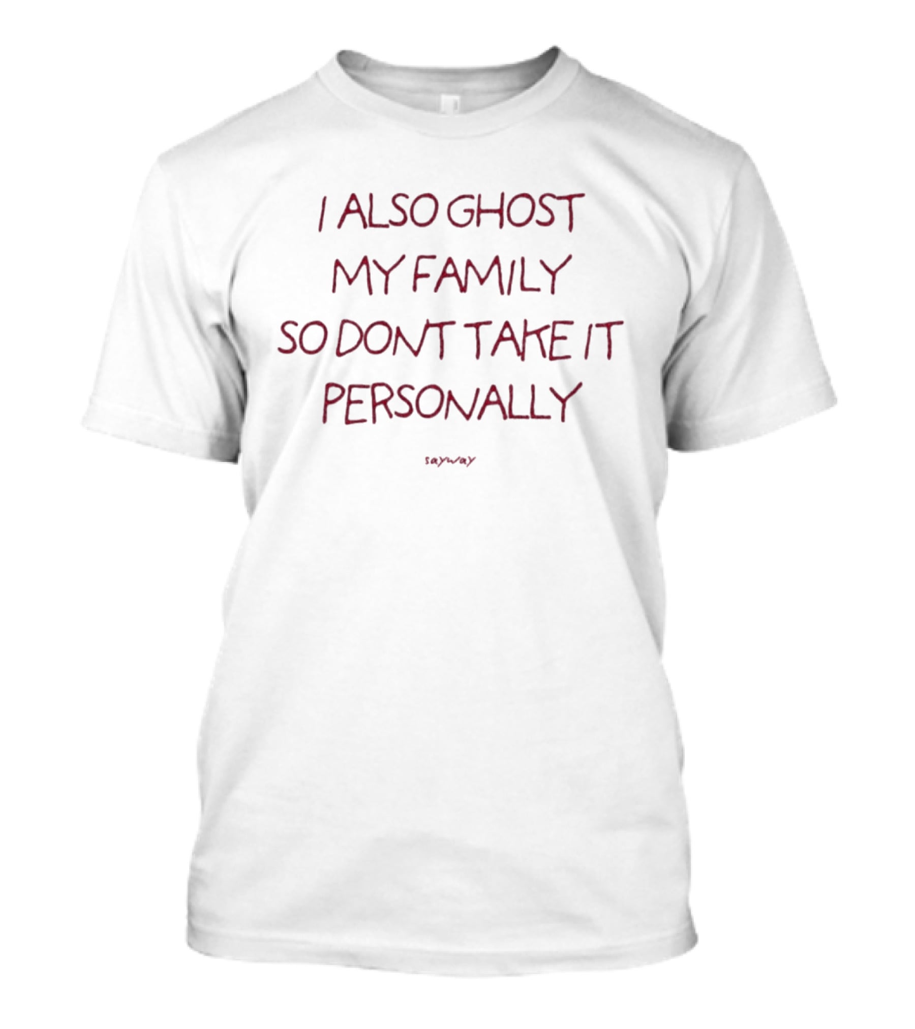 I Also Ghost My Family So Don't Take It Personally SaWavY T-Shirt