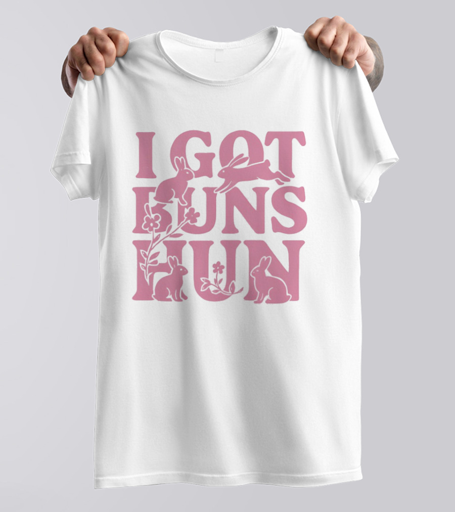 I Got Buns Hun Pink Bunny Art With Flowers T-Shirt