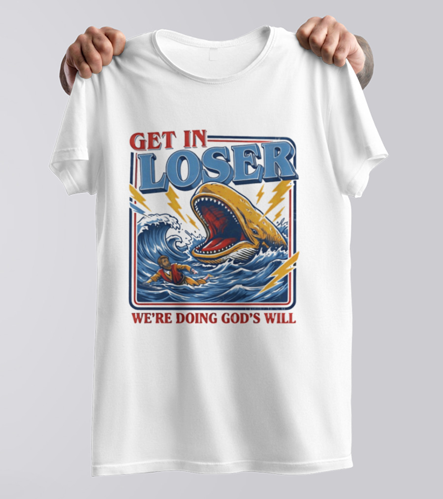 Get In Loser We're Doing God's Will Christian Jonah And The Whale T-Shirt