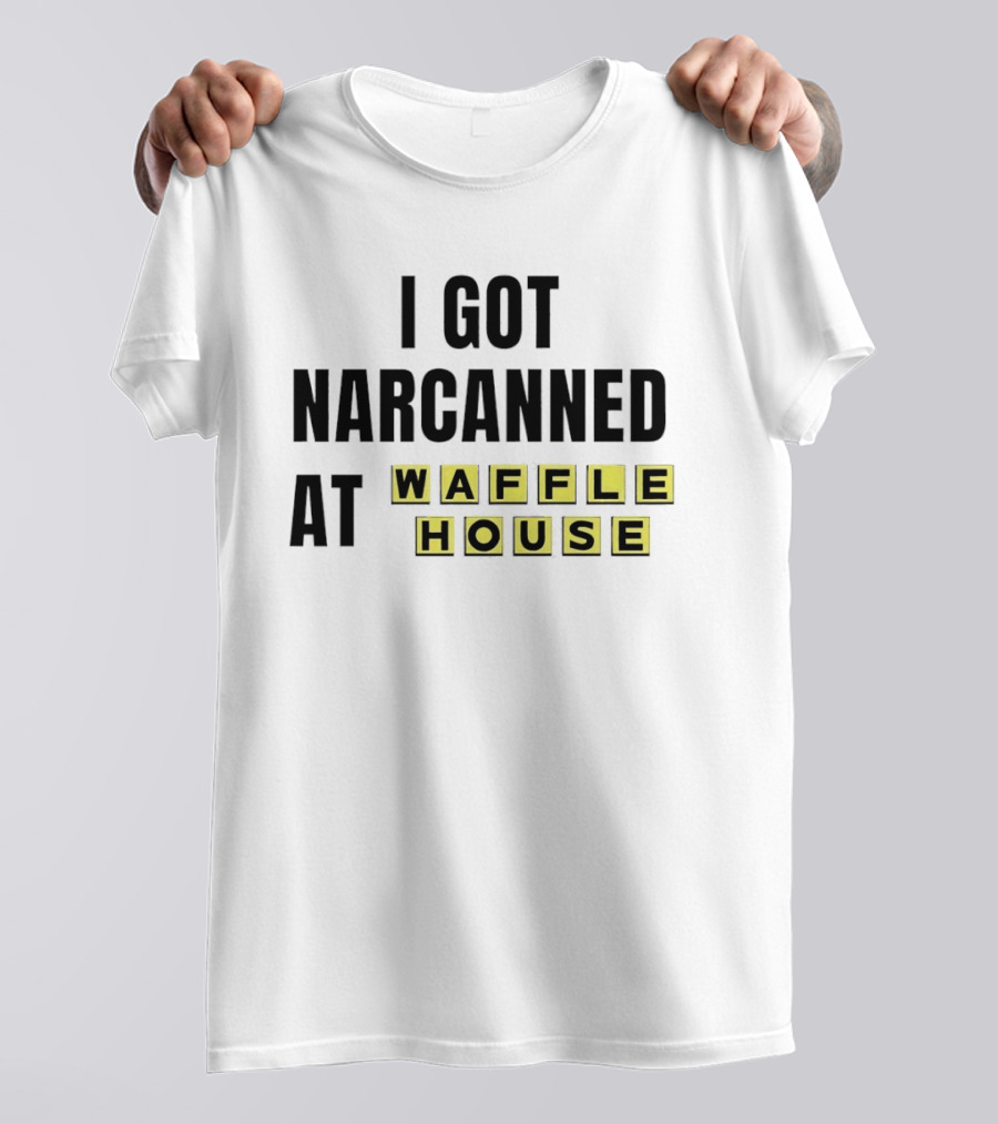 I Got Narcanned At Waffle House Yellow Block Letters T-Shirt